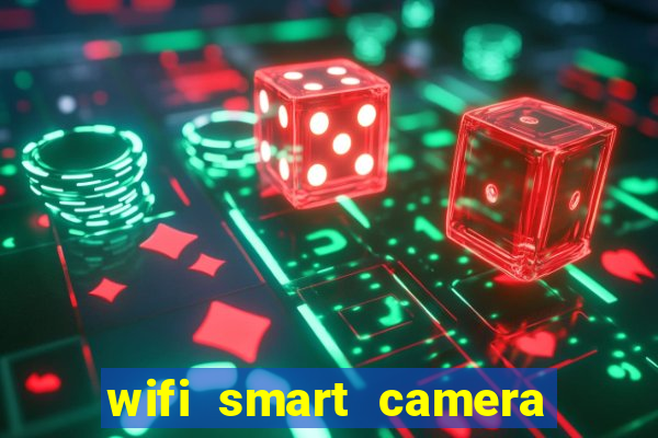 wifi smart camera easy to achieve real time remote viewing